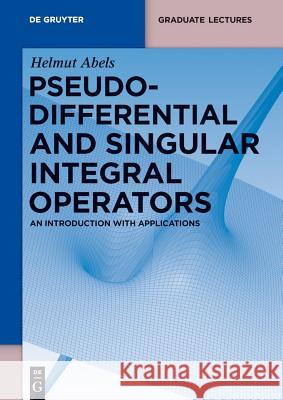 Pseudodifferential and Singular Integral Operators: An Introduction with Applications Abels, Helmut 9783110250305 De Gruyter
