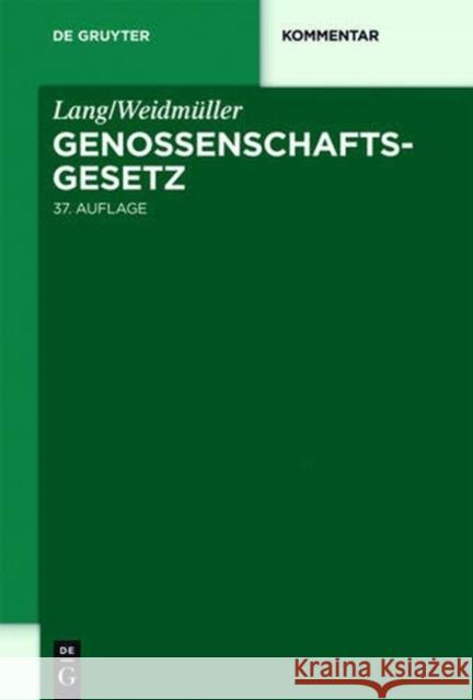 Lang/Weidmüller. Genossenschaftsgesetz: Gesetz, betreffend die Erwerbs- und Wirtschaftsgenossenschaften. Mit Erläuterungen zum Umwandlungsgesetz. Kommentar Hans-Jürgen Schaffland, Daniela Cario, Günther Schulte, et al., Lang, Weidmüller 9783110250619