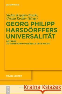 Georg Philipp Harsdörffers Universalität Stefan Keppler-Tasaki, Ursula Kocher 9783110251074 De Gruyter