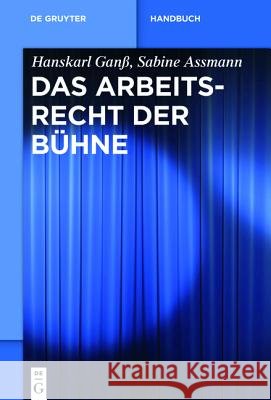 Das Arbeitsrecht der Bühne Hanskarl Ganß 9783110251135 de Gruyter