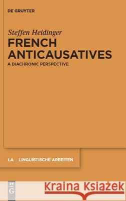 French anticausatives: A diachronic perspective Steffen Heidinger 9783110251340 De Gruyter