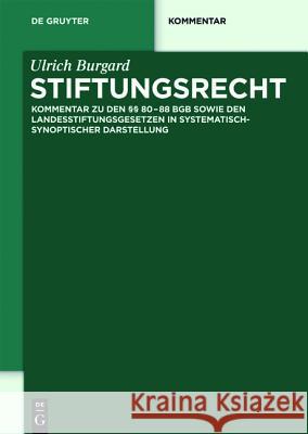 Stiftungsrecht : Kommentar zu den 80-88 BGB sowie den Landesstiftungsgesetzen in systematisch-synoptischer Darstellung Burgard, Ulrich 9783110251517