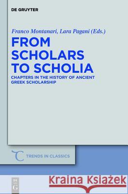 From Scholars to Scholia: Chapters in the History of Ancient Greek Scholarship Montanari, Franco 9783110251623 Walter de Gruyter