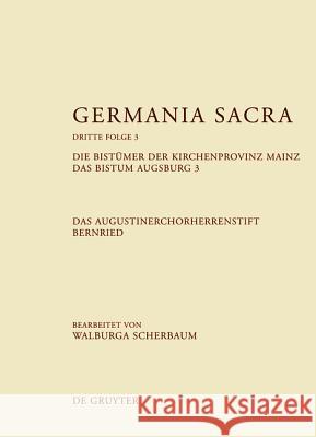 Die Bistmer Der Kirchenprovinz Mainz. Das Bistum Augsburg 3. Das Augustinerchorherrenstift Bernried Walburga Scherbaum Jasmin Hoven Brbel Krger 9783110251821 Walter de Gruyter