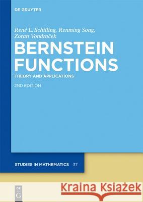 Bernstein Functions: Theory and Applications René L. Schilling, Renming Song, Zoran Vondracek 9783110252293 De Gruyter