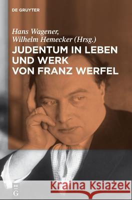 Judentum in Leben und Werk von Franz Werfel Wilhelm Hemecker, Hans Wagener 9783110252811