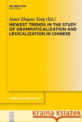 Newest Trends in the Study of Grammaticalization and Lexicalization in Chinese Janet Zhiqu 9783110252996 Walter de Gruyter