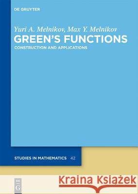 Green's Functions: Construction and Applications Yu A. Melnikov Yuri A. Melnikov Max Y. Melnikov 9783110253023