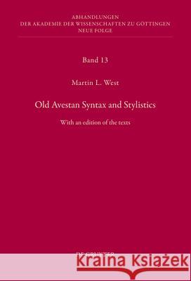 Old Avestan Syntax and Stylistics: With an edition of the texts Martin West 9783110253085 De Gruyter