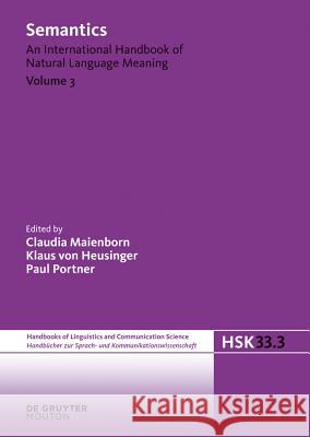 Semantics. Volume 3 Claudia Maienborn, Klaus von Heusinger, Paul Portner 9783110253375