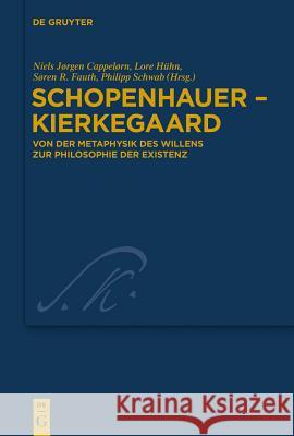 Schopenhauer - Kierkegaard: Von der Metaphysik des Willens zur Philosophie der Existenz Niels Jørgen Cappelørn, Lore Hühn, Søren R. Fauth, Philipp Schwab 9783110254112