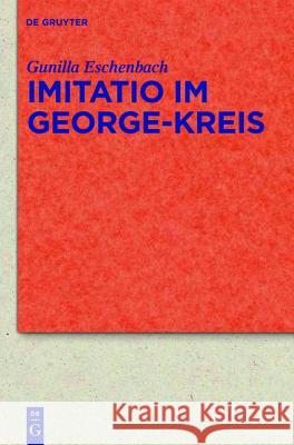 Imitatio im George-Kreis Gunilla Eschenbach 9783110254464 De Gruyter