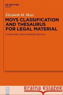 Moys Classification and Thesaurus for Legal Material : 5th revised and expanded edition Elizabeth M. Moys Diana Morris 9783110254532 de Gruyter Saur