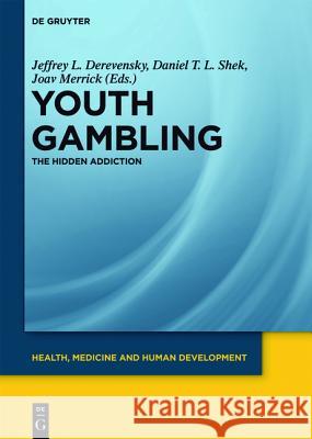Youth Gambling: The Hidden Addiction Paul Delfabbro, Jeffrey L. Derevensky, Sally Gainsbury, Jon E. Grant, Mark D. Griffiths, Rina Gupta, Cecilia M. S. Ma, J 9783110255201