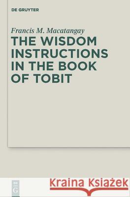 The Wisdom Instructions in the Book of Tobit Francis M. Macatangay 9783110255348 Walter de Gruyter
