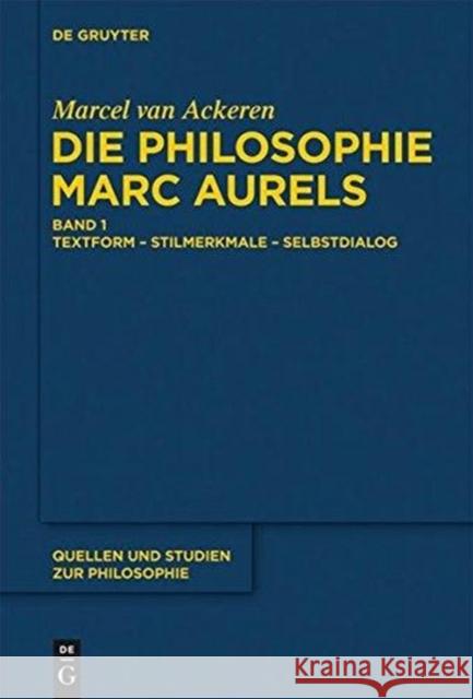 Die Philosophie Marc Aurels: Band 1: Textform - Stilmerkmale - Selbstdialog. Band 2: Themen - Begriffe - Argumente Marcel van Ackeren 9783110255423 De Gruyter