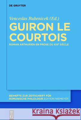 Guiron Le Courtois: Roman Arthurien En Prose Du Xiiie Siècle Bubenicek, Venceslas 9783110256604 Walter de Gruyter