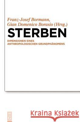 Sterben: Dimensionen Eines Anthropologischen Grundphänomens Bormann, Franz-Josef 9783110257335