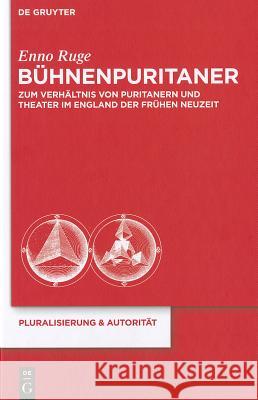 Bühnenpuritaner: Zum Verhältnis Von Puritanern Und Theater Im England Der Frühen Neuzeit Enno Ruge 9783110258288 De Gruyter