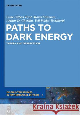 Paths to Dark Energy: Theory and Observation Mauri Valtonen Gene Gilbert Byrd Arthur D. Chernin 9783110258547 Walter de Gruyter