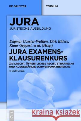JURA Examensklausurenkurs: Zivilrecht, Öffentliches Recht, Strafrecht und ausgewählte Schwerpunktbereiche Dagmar Coester-Waltjen, Dirk Ehlers, et al. 9783110258639