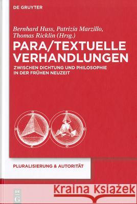 Para/Textuelle Verhandlungen zwischen Dichtung und Philosophie in der Frühen Neuzeit Bernhard Huss, Patrizia Marzillo, Thomas Ricklin 9783110258967 De Gruyter