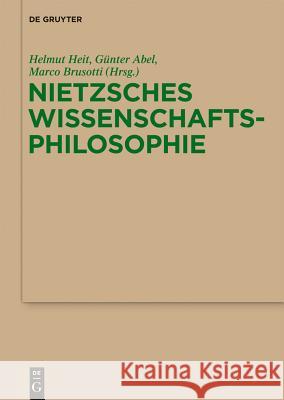 Nietzsches Wissenschaftsphilosophie: Hintergründe, Wirkungen Und Aktualität Helmut Heit (Technische Universitat Berlin, Germany), Günter Abel, Marco Brusotti 9783110259377