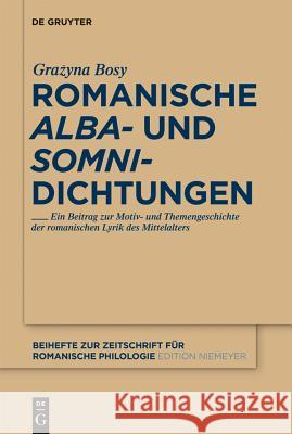 Romanische 'Alba'- Und 'Somni'-Dichtungen Bosy, Grazyna Maria 9783110259469 Walter de Gruyter