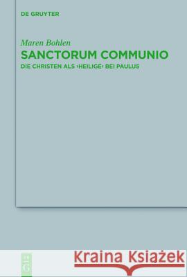 Sanctorum Communio: Die Christen als ‚Heilige‘ bei Paulus Maren Bohlen 9783110259483