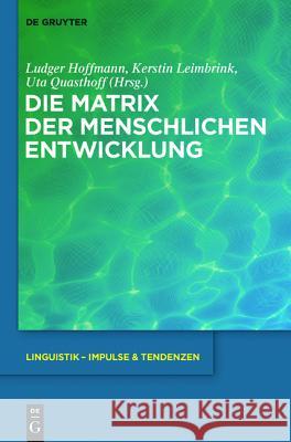 Die Matrix der menschlichen Entwicklung Ludger Hoffmann, Kerstin Leimbrink, Uta Quasthoff 9783110259759 De Gruyter