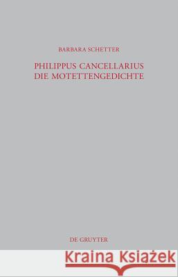 Philippus Cancellarius: Die Motettengedichte Barbara Schetter 9783110259865 De Gruyter