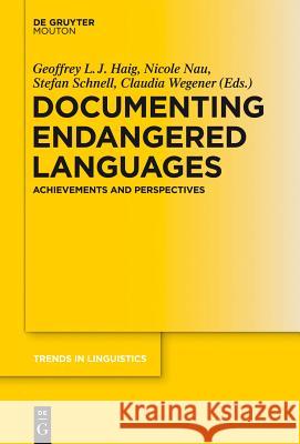 Documenting Endangered Languages: Achievements and Perspectives Geoffrey Haig Nicole Nau Stefan Schnell 9783110260014 Walter de Gruyter