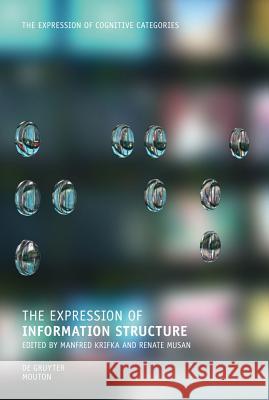 The Expression of Information Structure Manfred Krifka Renate Musan 9783110260083