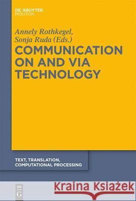 Communication on and Via Technology Annely Rothkegel Sonja Ruda 9783110260250