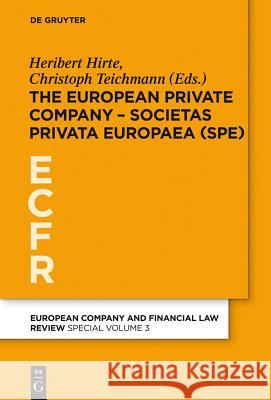 The European Private Company - Societas Privata Europaea (SPE) Heribert Hirte, Christoph Teichmann 9783110260441 De Gruyter