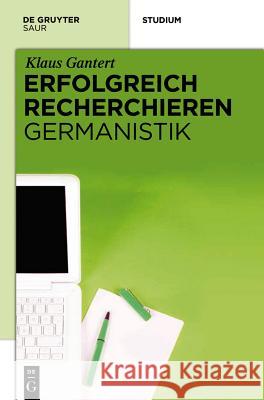 Erfolgreich Recherchieren - Germanistik Klaus Gantert 9783110260519 de Gruyter Saur