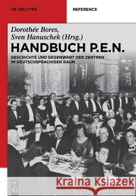 Handbuch P.E.N. : Geschichte und Gegenwart der deutschsprachigen Zentren Dorothee Bores Sven Hanuschek 9783110260670 Walter de Gruyter