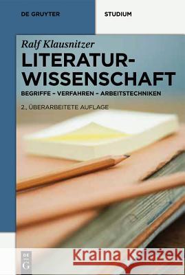 Literaturwissenschaft: Begriffe - Verfahren - Arbeitstechniken Klausnitzer, Ralf 9783110260946