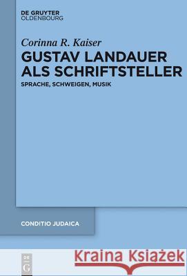 Gustav Landauer als Schriftsteller Corinna Kaiser 9783110261417 Walter de Gruyter