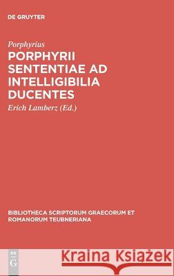 Porphyrii sententiae ad intelligibilia ducentes Porphyrius 9783110261462 De Gruyter