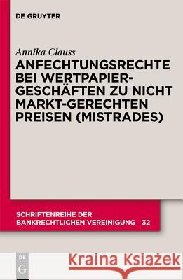 Anfechtungsrechte Bei Wertpapiergeschäften Zu Nicht Marktgerechten Preisen (Mistrades) Clauss, Annika 9783110261530 De Gruyter