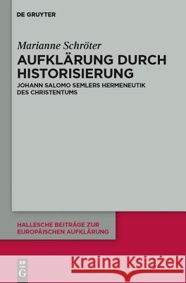 Aufklärung durch Historisierung Marianne Schröter 9783110262599 De Gruyter