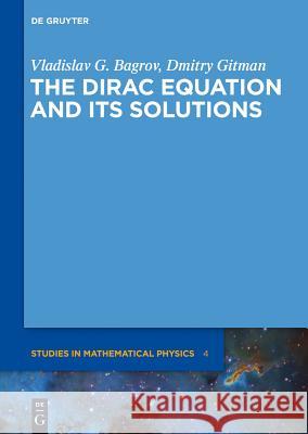The Dirac Equation and Its Solutions Bagrov, Vladislav G. 9783110262926 Walter de Gruyter