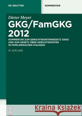 Gkg/Famgkg 2012: Kommentar Zum Gerichtskostengesetz (Gkg) Und Zum Gesetz Uber Gerichtskosten in Familiensachen (Famgkg) Meyer, Dieter 9783110263138 De Gruyter