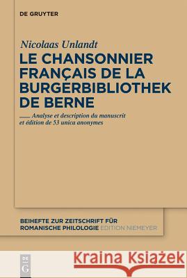 Le chansonnier français de la Burgerbibliothek de Berne Unlandt, Nicolaas 9783110263442 De Gruyter