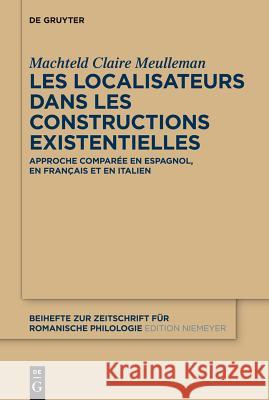 Les localisateurs dans les constructions existentielles Meulleman, Machteld Claire 9783110263466 Walter de Gruyter