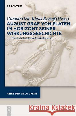 August Graf von Platen im Horizont seiner Wirkungsgeschichte Gunnar Och, Klaus Kempf 9783110263480 De Gruyter