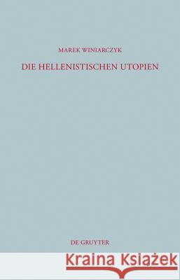 Die hellenistischen Utopien Marek Winiarczyk 9783110263817 De Gruyter