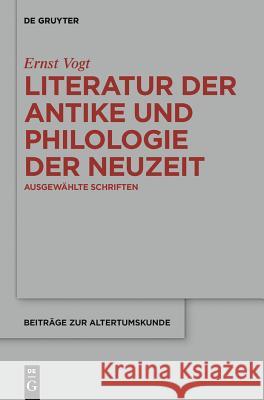 Literatur der Antike und Philologie der Neuzeit Ernst Vogt, Erich Lamberz 9783110263909 De Gruyter