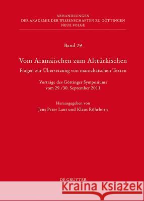 Vom Aramäischen zum Alttürkischen: Fragen zur Übersetzung von manichäischen Texten Jens Peter Laut, Klaus Röhrborn 9783110263992